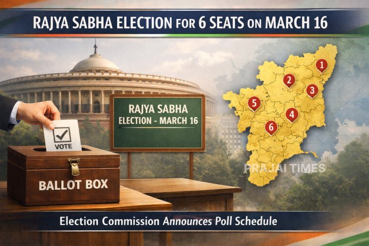 Rajya Sabha MP Elections in Tamil Nadu Scheduled for March 16