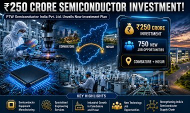 PTW Semiconductor to Invest ₹250 Crore in Coimbatore and Hosur, Creating 750 Jobs