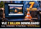 VLC Surpasses 7 Billion Downloads Worldwide