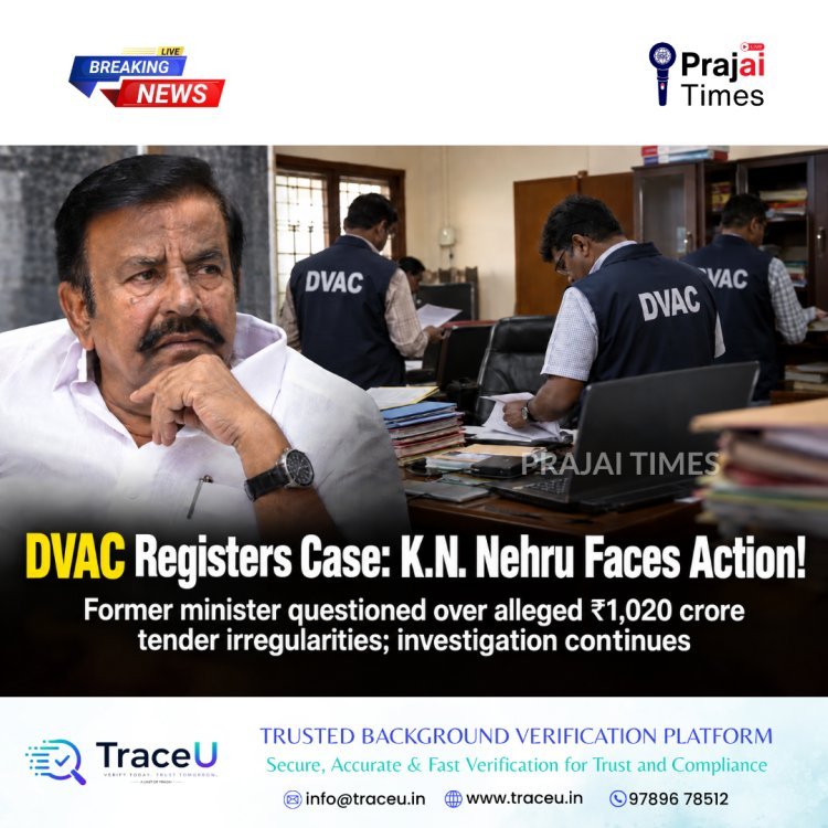 DVAC Registers Case Against Former Minister K.N. Nehru Over Alleged Rs. 1,020 Crore Tender Irregularities