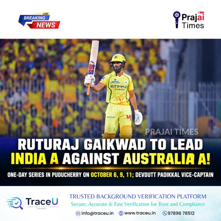 Ruturaj Gaikwad to Captain India A Against Australia A