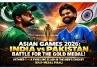 Asian Games 2026: India vs Pakistan Set for Men’s Cricket Gold Medal Final